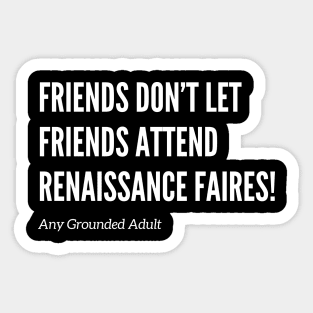 Friends Don’t Let Friends Attend Renaissance Faires Sticker